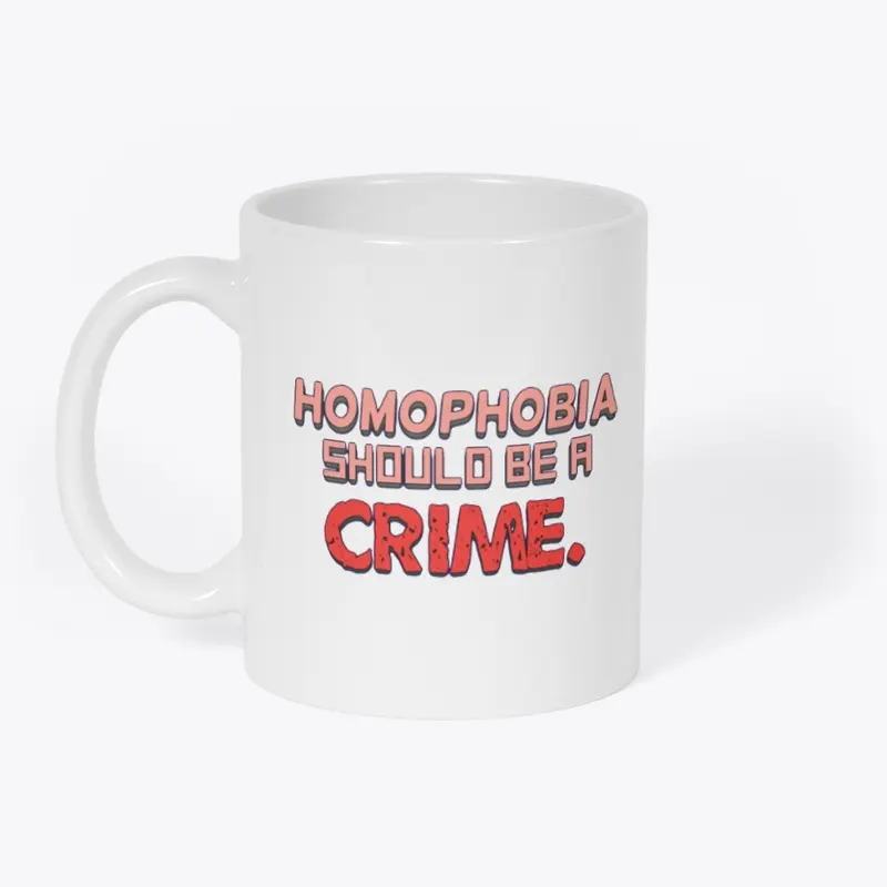 Homophobia Should Be A Crime.