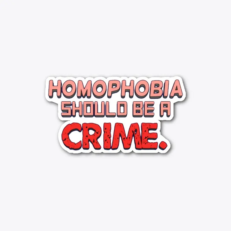 Homophobia Should Be A Crime.