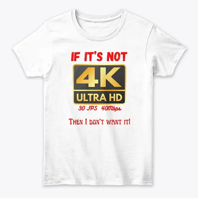 If It's Not 4K, Then I don't Want It!