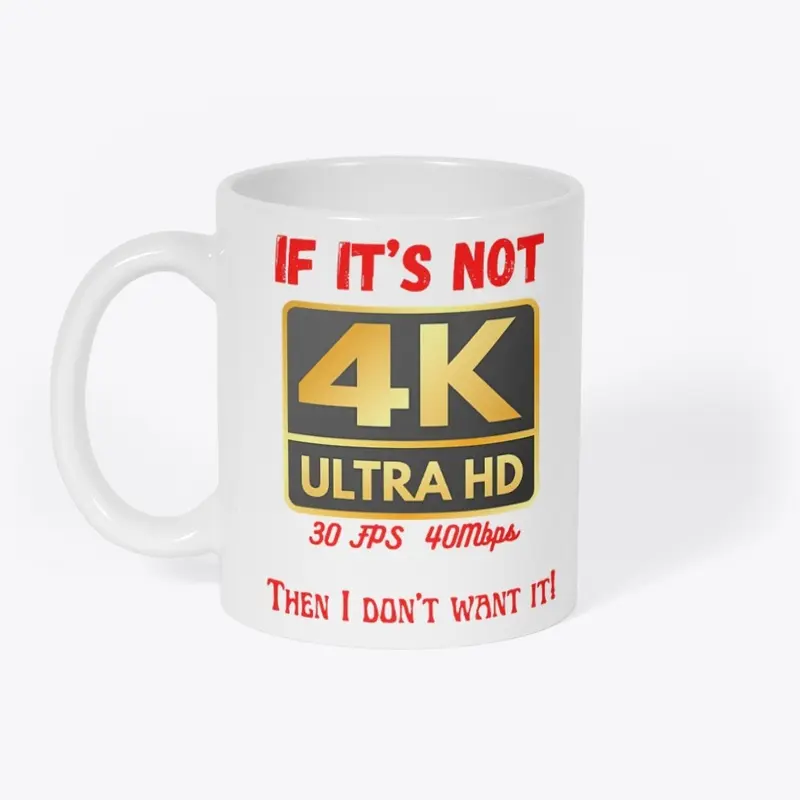 If It's Not 4K, Then I don't Want It!